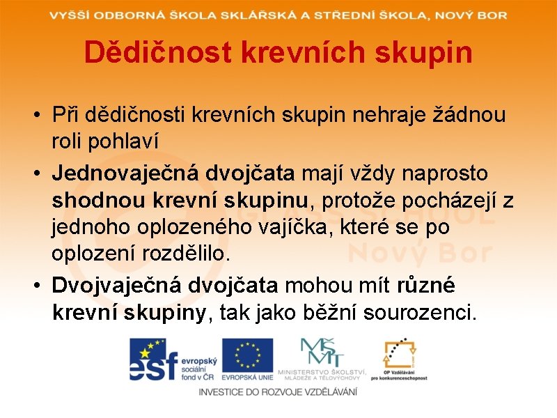 Dědičnost krevních skupin • Při dědičnosti krevních skupin nehraje žádnou roli pohlaví • Jednovaječná Dědičnost krevních skupin • Při dědičnosti krevních skupin nehraje žádnou roli pohlaví • Jednovaječná
