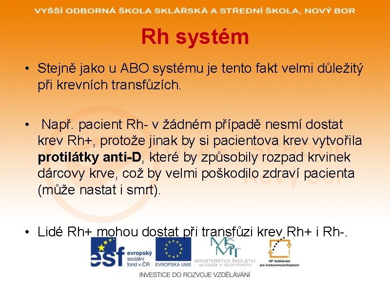 Rh systém • Stejně jako u ABO systému je tento fakt velmi důležitý při