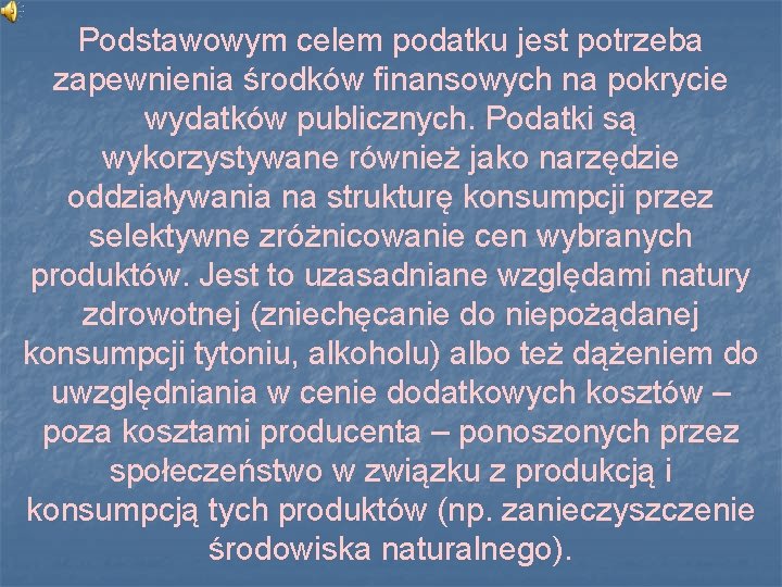 Podstawowym celem podatku jest potrzeba zapewnienia środków finansowych na pokrycie wydatków publicznych. Podatki są