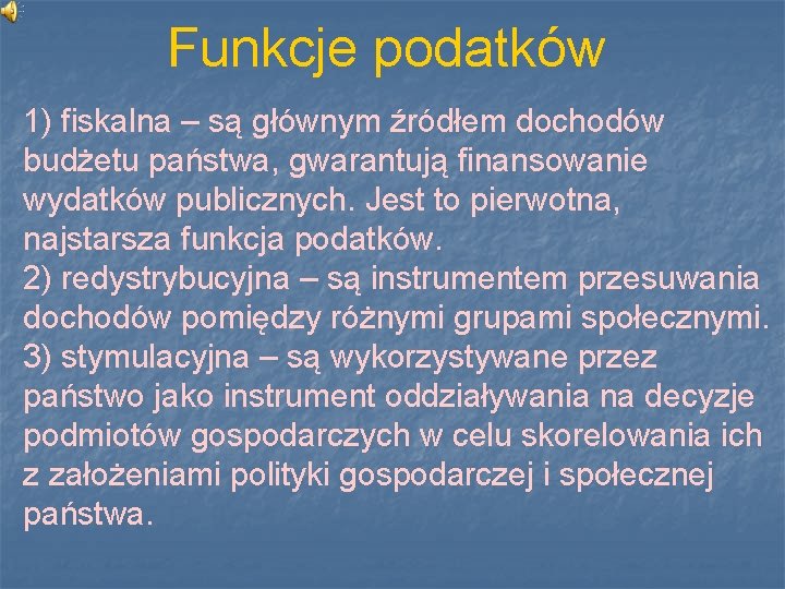 Funkcje podatków 1) fiskalna – są głównym źródłem dochodów budżetu państwa, gwarantują finansowanie wydatków