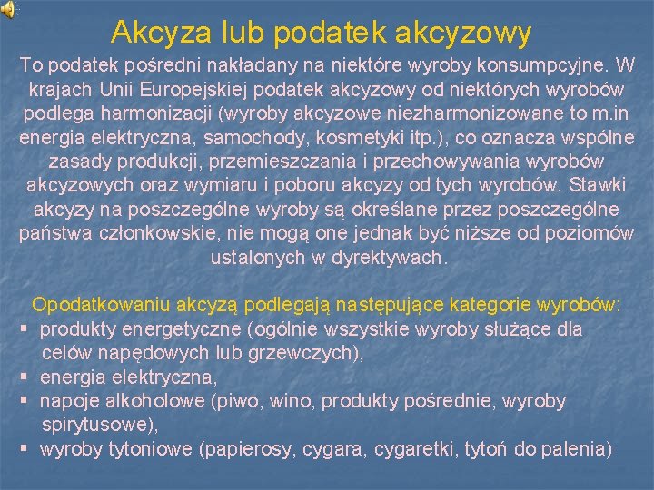 Akcyza lub podatek akcyzowy To podatek pośredni nakładany na niektóre wyroby konsumpcyjne. W krajach