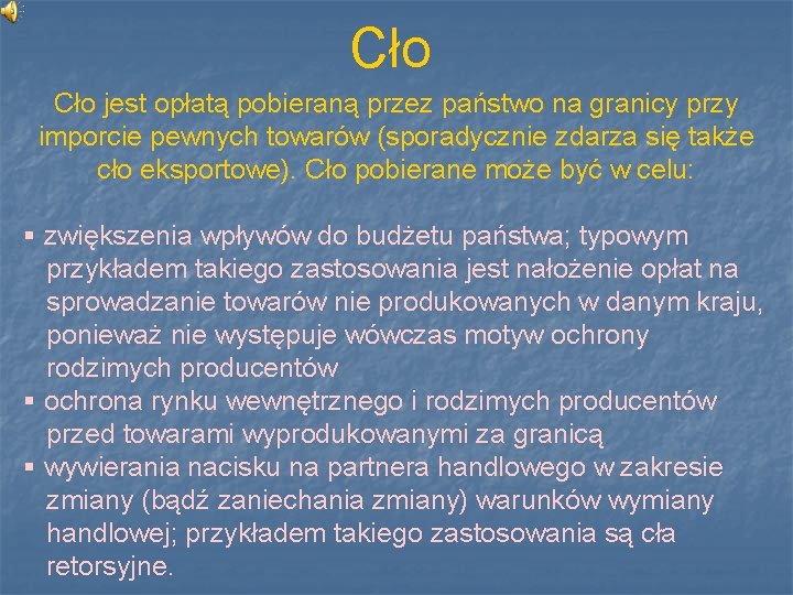 Cło jest opłatą pobieraną przez państwo na granicy przy imporcie pewnych towarów (sporadycznie zdarza