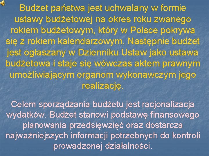 Budżet państwa jest uchwalany w formie ustawy budżetowej na okres roku zwanego rokiem budżetowym,