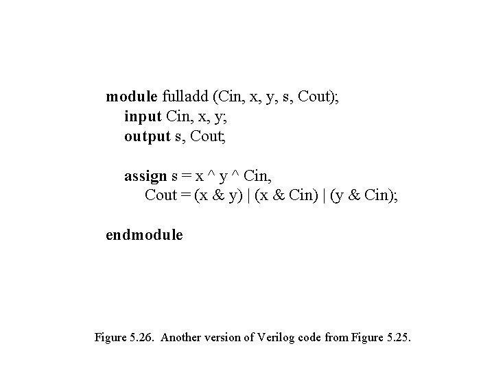 module fulladd (Cin, x, y, s, Cout); input Cin, x, y; output s, Cout;