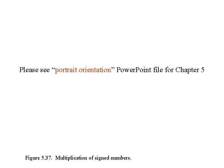 Please see “portrait orientation” Power. Point file for Chapter 5 Figure 5. 37. Multiplication