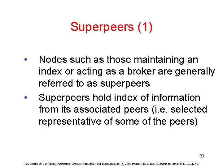 Superpeers (1) • • Nodes such as those maintaining an index or acting as