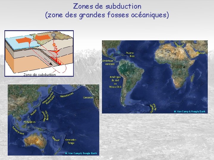 Zones de subduction (zone des grandes fosses océaniques) M. Van Camp & Google Earth