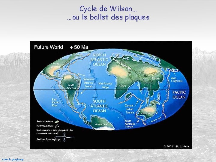 Cycle de Wilson… …ou le ballet des plaques Carte © googlemap 