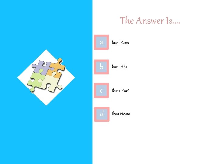 The Answer Is. . a Ikan Paus b Ikan Hiu c Ikan Pari d