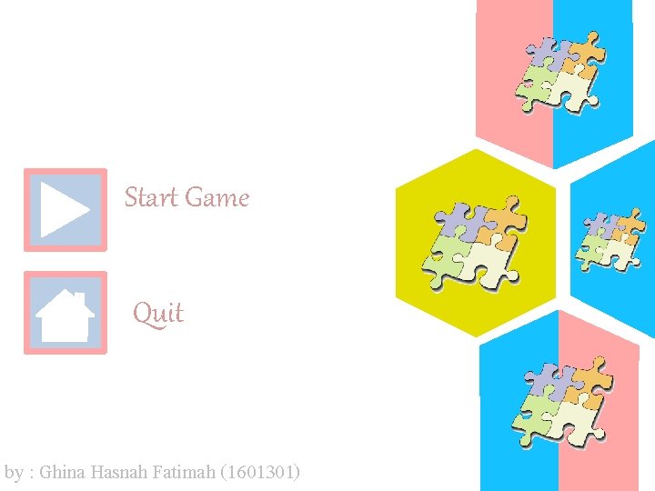 Start Game Quit by : Ghina Hasnah Fatimah (1601301) 