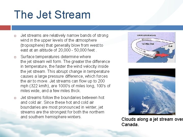 The Jet Stream Jet streams are relatively narrow bands of strong wind in the