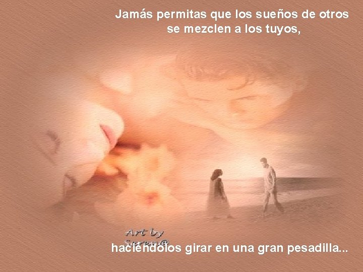 Jamás permitas que los sueños de otros se mezclen a los tuyos, haciéndolos girar