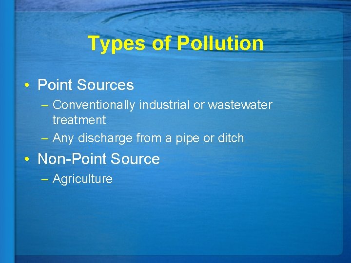 Types of Pollution • Point Sources – Conventionally industrial or wastewater treatment – Any