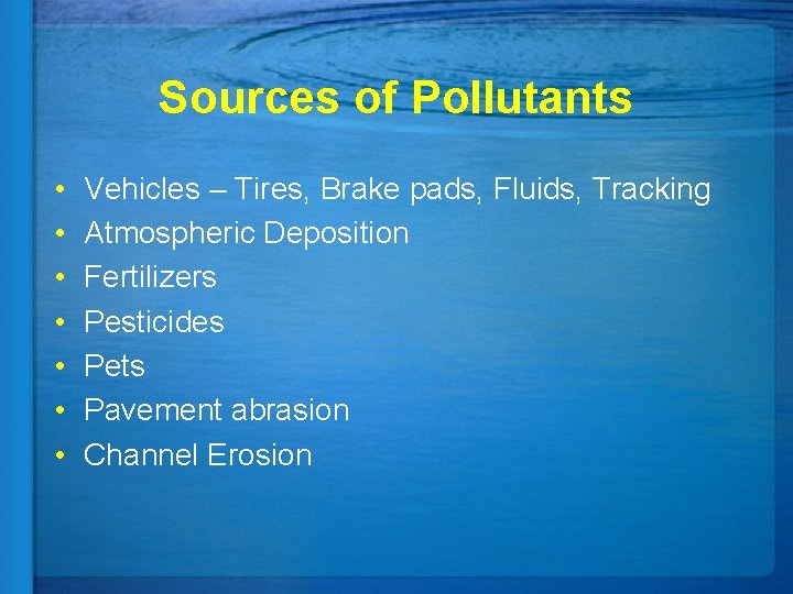 Sources of Pollutants • • Vehicles – Tires, Brake pads, Fluids, Tracking Atmospheric Deposition