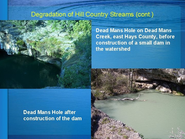 Degradation of Hill Country Streams (cont. ) Dead Mans Hole on Dead Mans Creek,