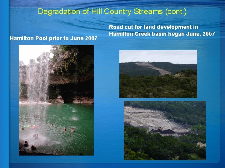 Degradation of Hill Country Streams (cont. ) Hamilton Pool prior to June 2007 Road