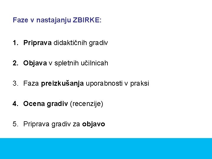 Faze v nastajanju ZBIRKE: 1. Priprava didaktičnih gradiv 2. Objava v spletnih učilnicah 3.