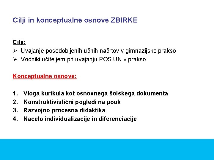 Cilji in konceptualne osnove ZBIRKE Cilji: Ø Uvajanje posodobljenih učnih načrtov v gimnazijsko prakso