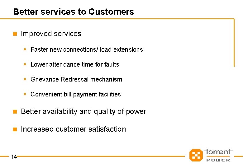Better services to Customers n Improved services • Faster new connections/ load extensions •