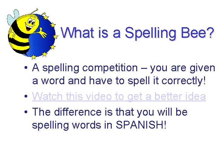 What is a Spelling Bee? • A spelling competition – you are given a