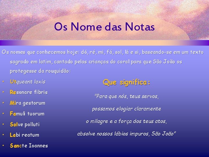 Os Nome das Notas Os nomes que conhecemos hoje: dó, ré, mi, fá, sol,