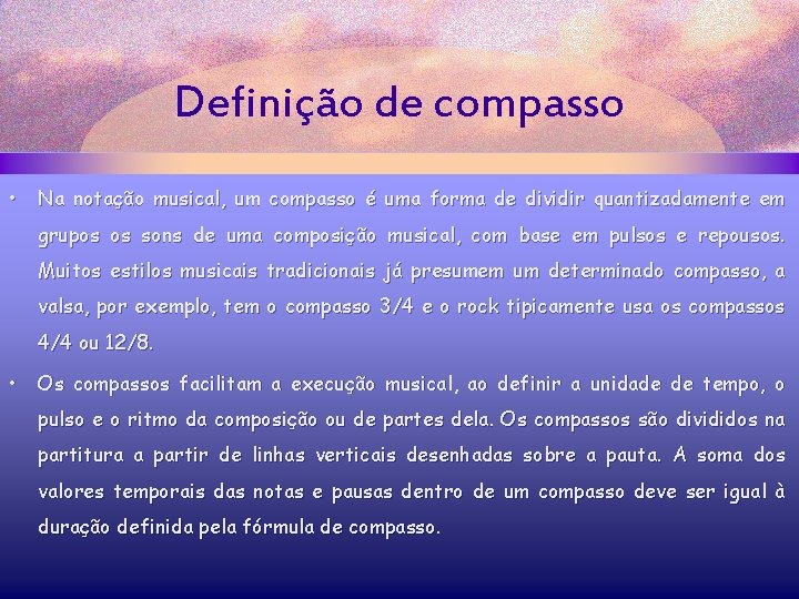 Definição de compasso • Na notação musical, um compasso é uma forma de dividir