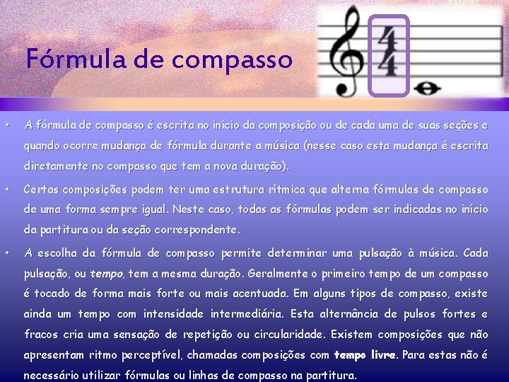 Fórmula de compasso • A fórmula de compasso é escrita no início da composição