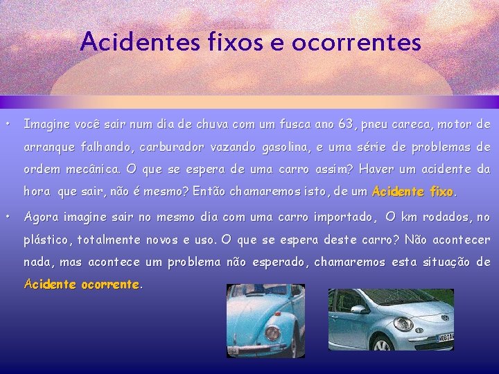 Acidentes fixos e ocorrentes • Imagine você sair num dia de chuva com um