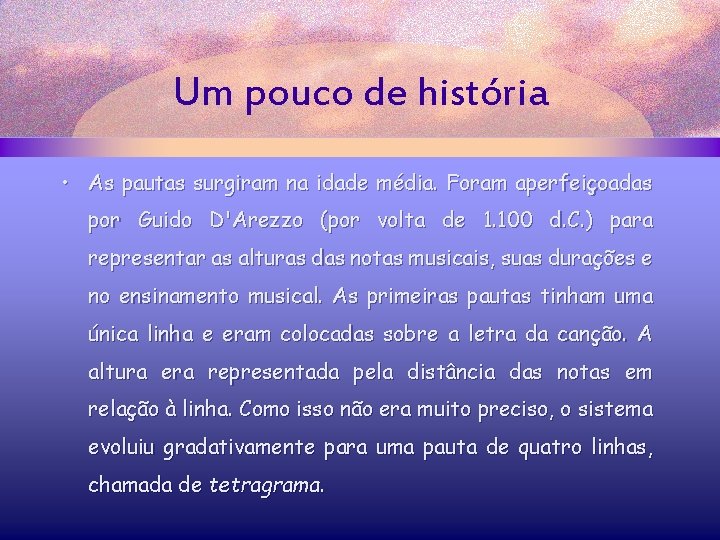 Um pouco de história • As pautas surgiram na idade média. Foram aperfeiçoadas por