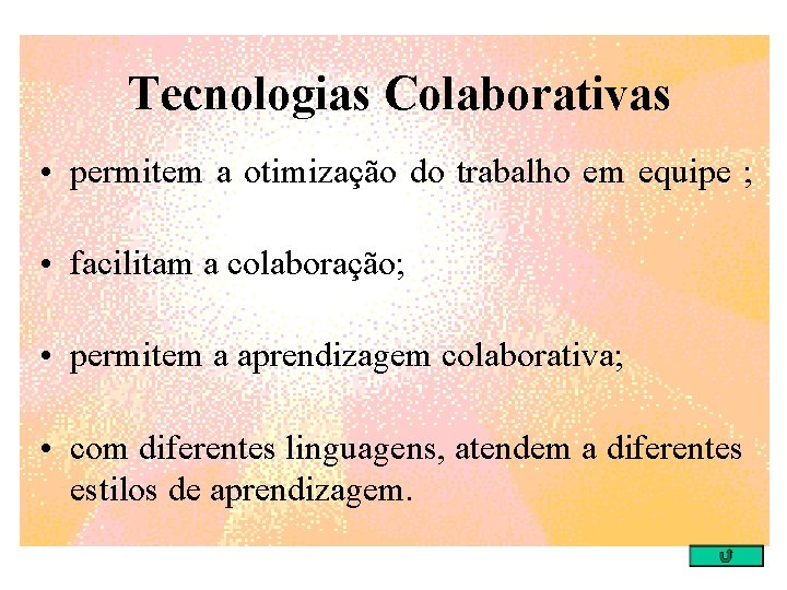 Tecnologias Colaborativas • permitem a otimização do trabalho em equipe ; • facilitam a