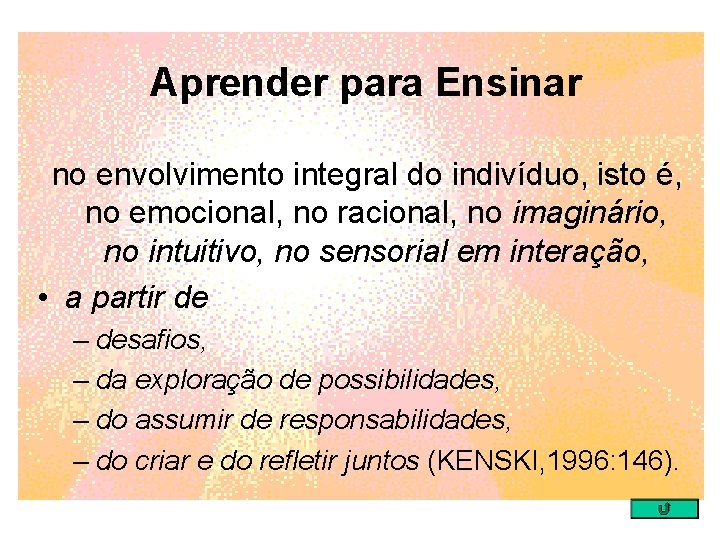 Aprender para Ensinar no envolvimento integral do indivíduo, isto é, no emocional, no racional,
