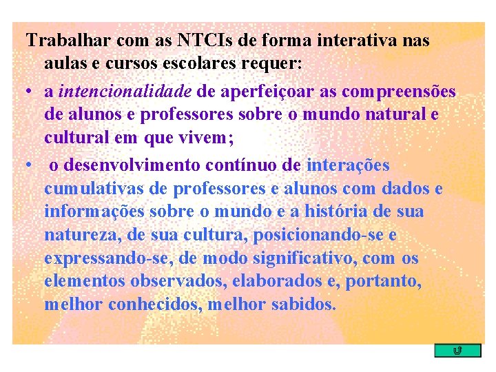 Trabalhar com as NTCIs de forma interativa nas aulas e cursos escolares requer: •