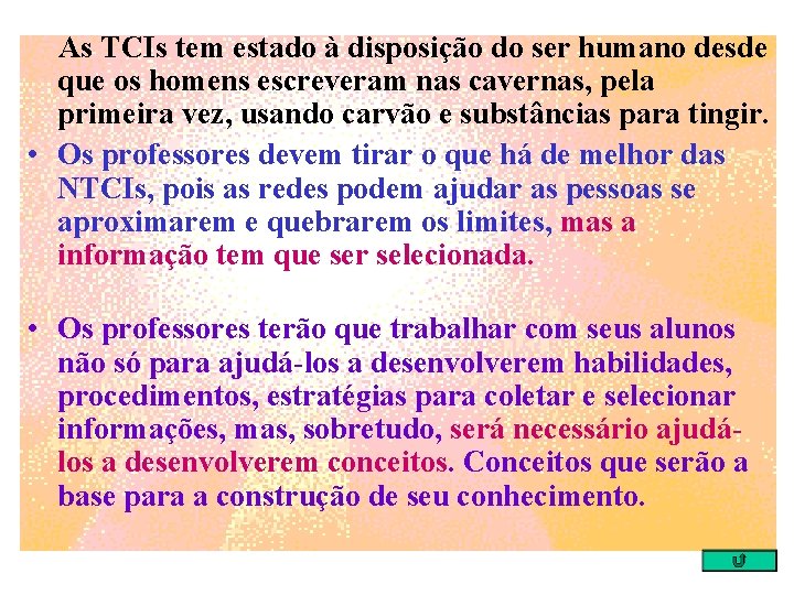 As TCIs tem estado à disposição do ser humano desde que os homens escreveram