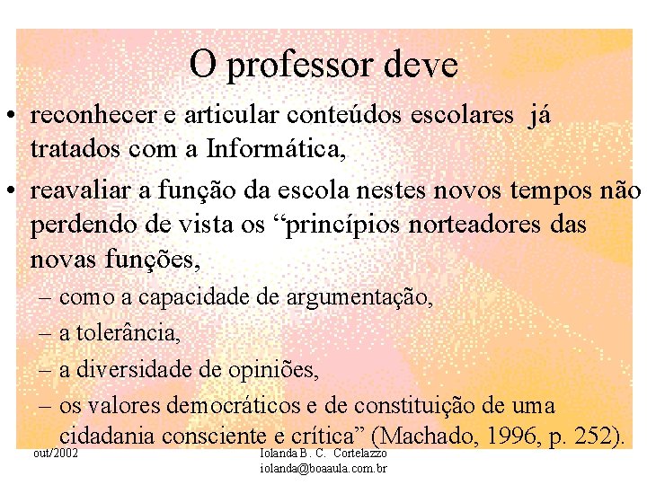 O professor deve • reconhecer e articular conteúdos escolares já tratados com a Informática,