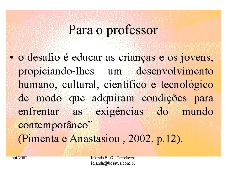 Para o professor • o desafio é educar as crianças e os jovens, propiciando-lhes