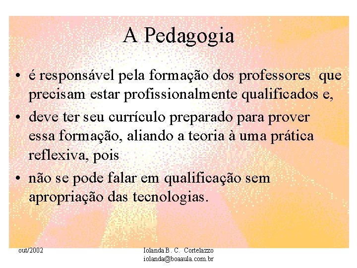 A Pedagogia • é responsável pela formação dos professores que precisam estar profissionalmente qualificados