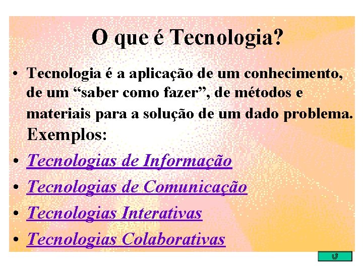 O que é Tecnologia? • Tecnologia é a aplicação de um conhecimento, de um
