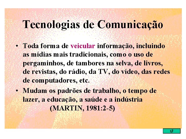 Tecnologias de Comunicação • Toda forma de veicular informação, incluindo as mídias mais tradicionais,