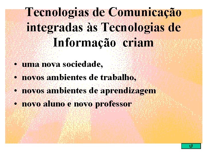 Tecnologias de Comunicação integradas às Tecnologias de Informação criam • • uma nova sociedade,