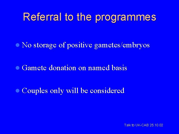 Referral to the programmes l No storage of positive gametes/embryos l Gamete donation on