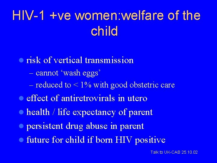 HIV-1 +ve women: welfare of the child l risk of vertical transmission – cannot