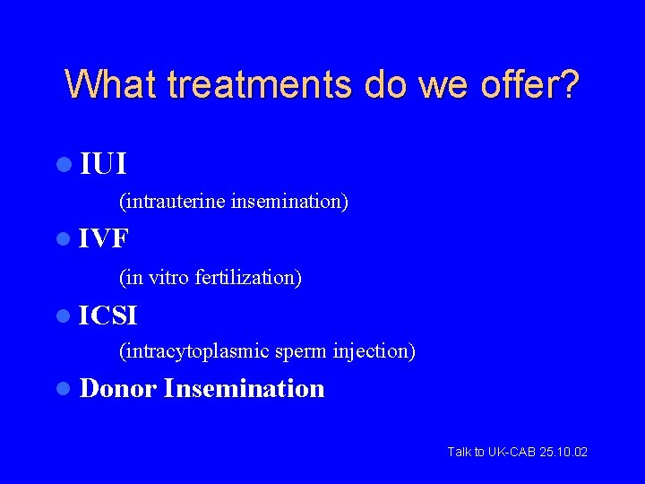 What treatments do we offer? l IUI (intrauterine insemination) l IVF (in vitro fertilization)