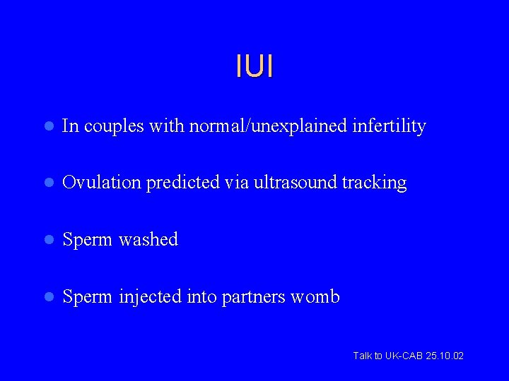 IUI l In couples with normal/unexplained infertility l Ovulation predicted via ultrasound tracking l