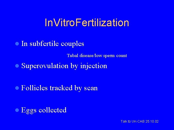 In. Vitro. Fertilization l In subfertile couples Tubal disease/low sperm count l Superovulation l