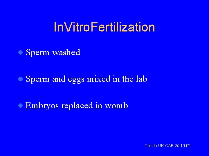 In. Vitro. Fertilization l Sperm washed l Sperm and eggs mixed in the lab