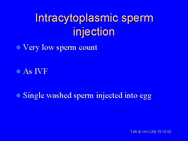Intracytoplasmic sperm injection l Very l As low sperm count IVF l Single washed