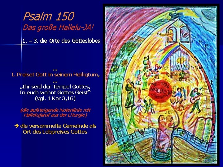 Psalm 150 Das große Hallelu-JA! 1. – 3. die Orte des Gotteslobes … 1.