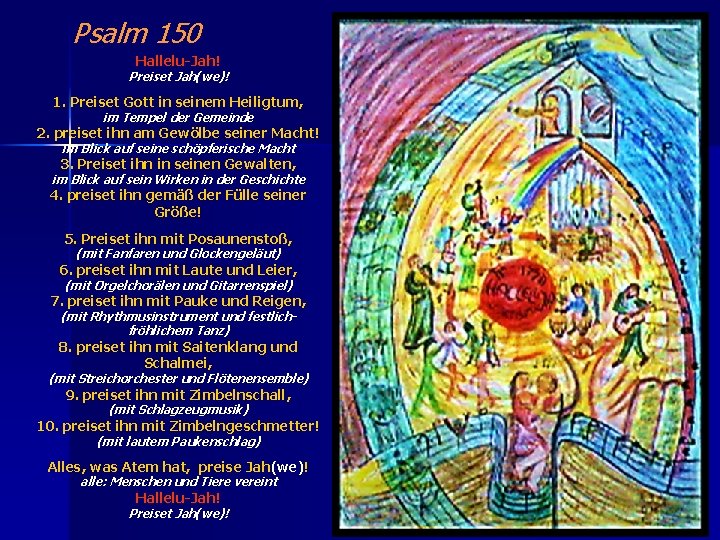 Psalm 150 Hallelu-Jah! Preiset Jah(we)! 1. Preiset Gott in seinem Heiligtum, im Tempel der