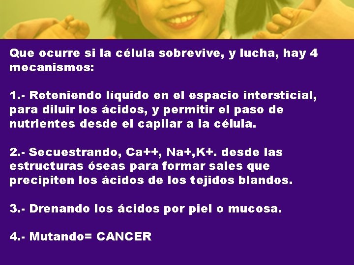 Que ocurre si la célula sobrevive, y lucha, hay 4 mecanismos: 1. - Reteniendo
