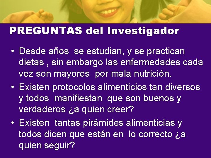 PREGUNTAS del Investigador • Desde años se estudian, y se practican dietas , sin